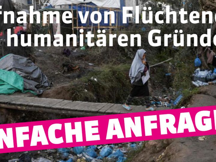 Einfache Anfrage: Aufnahme von Flüchtenden aus humanitären Gründen